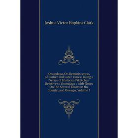 

Книга Onondaga, Or, Reminiscences of Earlier and Later Times: Being a Series of Historical Sketches Relative to Onondaga; with Notes On the Several To
