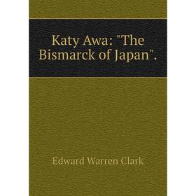 

Книга Katy Awa: The Bismarck of Japan.