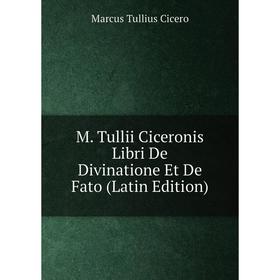 

Книга M Tullii Ciceronis Libri De Divinatione Et De Fato