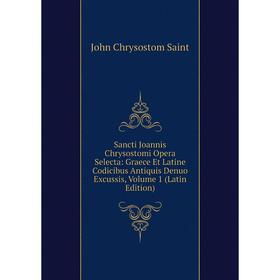 

Книга Sancti Joannis Chrysostomi Opera Selecta: Graece Et Latine Codicibus Antiquis Denuo Excussis, Volume 1 (Latin Edition)