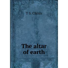 

Книга The altar of earth
