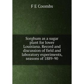 

Книга Sorghum as a sugar plant for lower Louisiana. Record and discussion of field and laboratory experiments, seasons of 1889-90