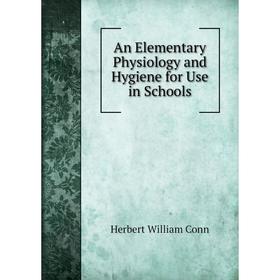 

Книга An Elementary Physiology and Hygiene for Use in Schools