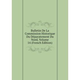 

Книга Bulletin De La Commission Historique Du Déparatement Du Nord, Volume 14 (French Edition)