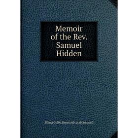 

Книга Memoir of the Rev Samuel Hidden