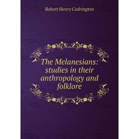 

Книга The Melanesians: studies in their anthropology and folklore