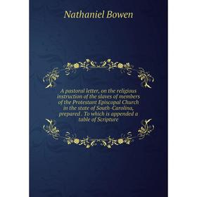 

Книга A pastoral letter, on the religious instruction of the slaves of members of the Protestant Episcopal Church in the state of South-Carolina, prep