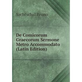 

Книга De Comicorum Graecorum Sermone Metro Accommodato (Latin Edition)