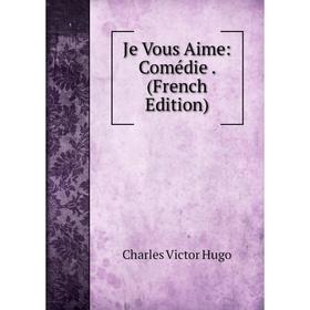 

Книга Je Vous Aime: Comédie
