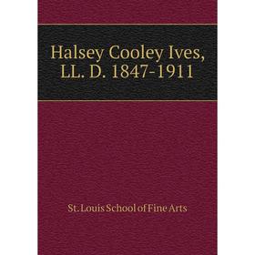 

Книга Halsey Cooley Ives, LL. D. 1847-1911