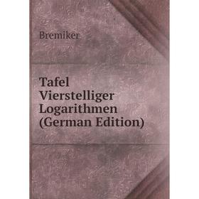 

Книга Tafel Vierstelliger Logarithmen (German Edition)