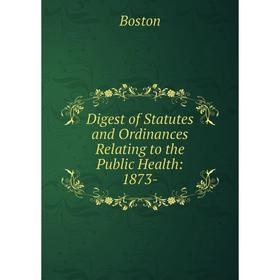 

Книга Digest of Statutes and Ordinances Relating to the Public Health