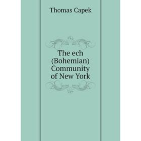 

Книга The ech (Bohemian) Community of New York