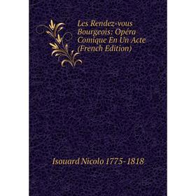 

Книга Les Rendez-vous Bourgeois: Opéra Comique En Un Acte