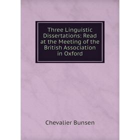 

Книга Three Linguistic Dissertations: Read at the Meeting of the British Association in Oxford