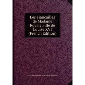 

Книга Les Fiançailles de Madame Royale Fille de Louise XVI