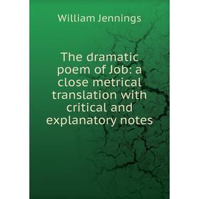 

Книга The dramatic poem of Job: a close metrical translation with critical and explanatory notes