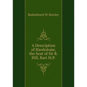 

Книга A Description of Hawkstone, the Seat of Sir R. Hill, Bart M.P.
