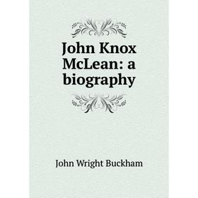 

Книга John Knox McLean: a biography