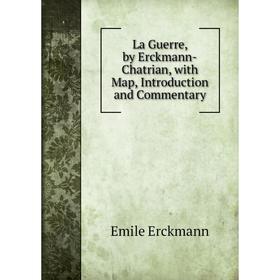 

Книга La Guerre, by Erckmann-Chatrian, with Map, Introduction and Commentary