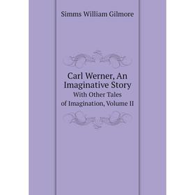 

Книга Carl Werner, An Imaginative Story With Other Tales of Imagination, Volume II