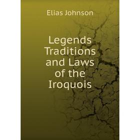 

Книга Legends Traditions and Laws of the Iroquois