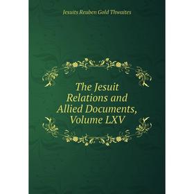 

Книга The Jesuit Relations and Allied Documents, Volume LXV