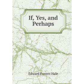 

Книга If, Yes, and Perhaps