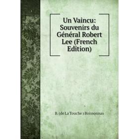 

Книга Un Vaincu: Souvenirs du Général Robert Lee (French Edition)
