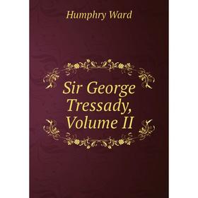 

Книга Sir George Tressady, Volume II