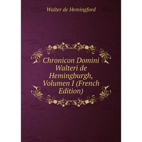 

Книга Chronicon Domini Walteri de Hemingburgh, Volumen I (French Edition)