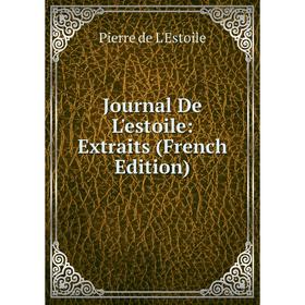 

Книга Journal De L'estoile: Extraits