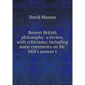 

Книга Recent British philosophy: a review, with criticisms including some comments on Mr. Mill's answer t