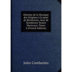 

Книга Histoire de la Musique des Origines à la mort de Beethoven. Avec de Nombreux Textes Musicaux: Tomo 2 (French Edition)