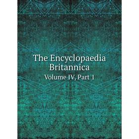 

Книга The Encyclopaedia Britannica Volume IV, Part 1