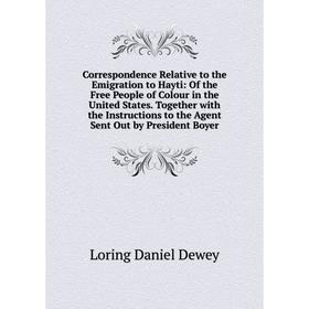 

Книга Correspondence Relative to the Emigration to Hayti: Of the Free People of Colour in the United States