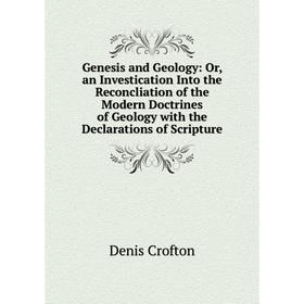 

Книга Genesis and Geology: Or, an Investication Into the Reconcliation of the Modern Doctrines of Geology with the Declarations of Scripture