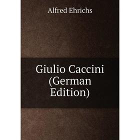 

Книга Giulio Caccini (German Edition)