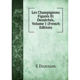 

Книга Les Champignons Figurés Et Desséchés, Volume 1