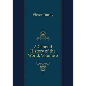 

Книга A General History of the World, Volume 3