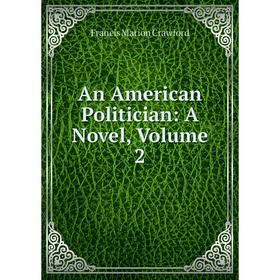 

Книга An American Politician: A Novel, Volume 2