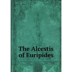 

Книга The Alcestis of Euripides
