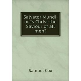 

Книга Salvator Mundi: or Is Christ the Saviour of all men