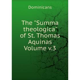 

Книга The Summa theologica of St. Thomas Aquinas Volume v.3