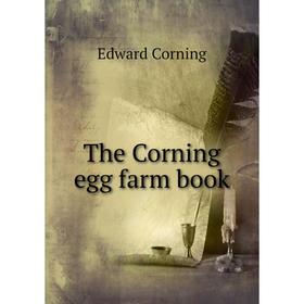 

Книга The Corning egg farm book