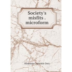 

Книга Society's misfits . microform