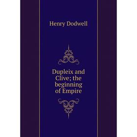 

Книга Dupleix and Clive; the beginning of Empire