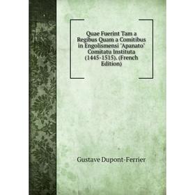 

Книга Quae Fuerint Tam a Regibus Quam a Comitibus in Engolismensi Apanato Comitatu Instituta (1445-1515). (French Edition)