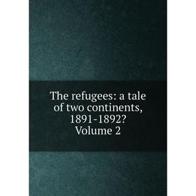 

Книга The refugees: a tale of two continents, 1891-1892 Volume 2