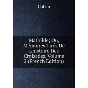 

Книга Mathilde; Ou, Mémoires Tirés De L'histoire Des Croisades, Volume 2